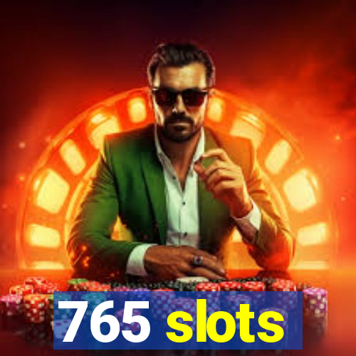 765 slots